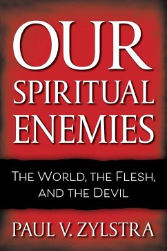 Our Spiritual Enemies: The World, the Flesh, and the Devil - Zylstra, Paul V.