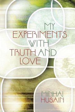 MY EXPERIMENTS WITH TRUTH AND LOVE - Husain, Minhaj