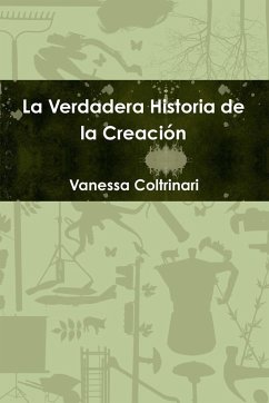 La Verdadera Historia de la Creación - Coltrinari, Vanessa