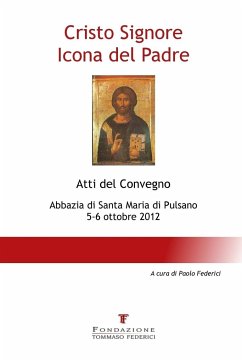 Cristo Signore Icona del Padre - Atti del Convegno - Abbazia di Santa Maria di Pulsano - 5-6 ottobre 2012 - Tommaso Federici, Fondazione