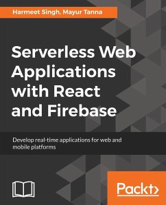 Serverless Web Applications with React and Firebase - Singh, Harmeet; Tanna, Mayur