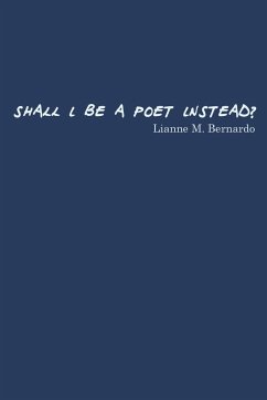 Shall I Be a Poet Instead? - Bernardo, Lianne