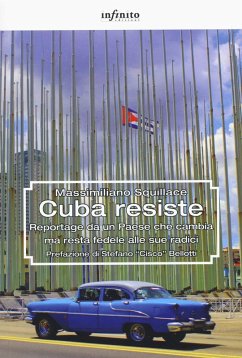Cuba resiste. Reportage da un Paese che cambia ma resta fedele alle sue radici - Squillace, Massimiliano