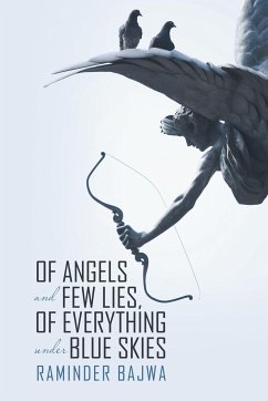 Of Angels and Few Lies, of Everything Under Blue Skies - Bajwa, Raminder