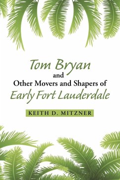 Tom Bryan and Other Movers and Shapers of Early Fort Lauderdale - Mitzner, Keith D.