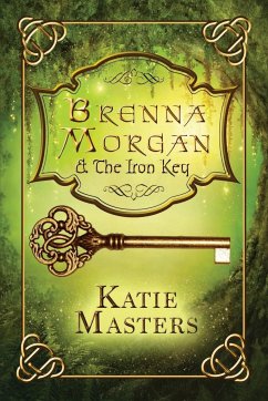 Brenna Morgan and the Iron Key - Masters, Katie