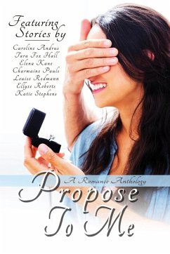 Propose To Me, A Romance Anthology - Pauls, Charmaine; Kane, Elena; Redmann, Louise