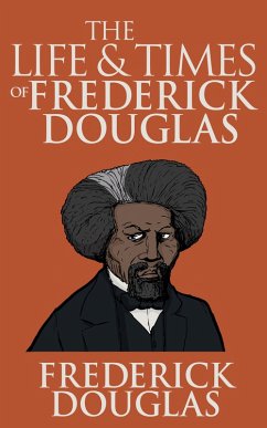 The Life and Times of Frederick Douglass (eBook, ePUB) - Douglass, Frederick