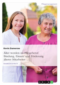 Älter werden im Pflegeberuf. Bindung, Einsatz und Förderung älterer Mitarbeiter (eBook, PDF) - Damerow, Kevin