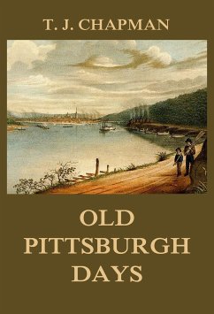 Old Pittsburgh Days (eBook, ePUB) - Chapman, Thomas Jefferson