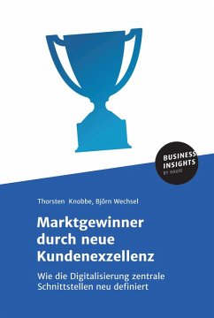 Marktgewinner durch neue Kundenexzellenz (eBook, ePUB) - Knobbe, Thorsten; Wechsel, Björn