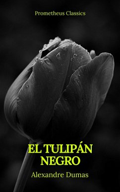 El tulipán negro (Prometheus Classics) (eBook, ePUB) - Dumas, Alexandre; Classics, Prometheus