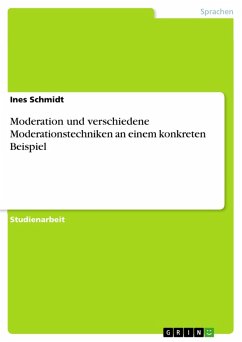 Moderation und verschiedene Moderationstechniken an einem konkreten Beispiel (eBook, PDF) - Schmidt, Ines