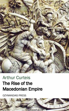 The Rise of the Macedonian Empire (eBook, ePUB) - Curteis, Arthur