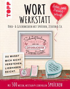 Wortwerkstatt - Liebe & Freundschaft. Deko- & Geschenkideen mit Sprüchen, Zitaten & Co. (eBook, PDF) - Pypke, Susanne