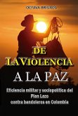 De la violencia a la paz Eficiencia del plan lazo contra bandoleros en Colombia (Historia Militar de Colombia-Guerras civiles y violencia politica, #37) (eBook, ePUB)