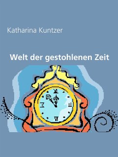 Welt der gestohlenen Zeit (eBook, ePUB) - Kuntzer, Katharina