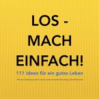 Los - mach einfach! 111 Ideen für ein gutes Leben (MP3-Download)