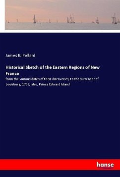 Historical Sketch of the Eastern Regions of New France - Pollard, James B.