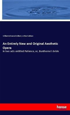 An Entirely New and Original Aesthetic Opera - Gilbert, William Schwenck;Sullivan, Arthur