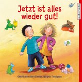 Jetzt ist alles wieder gut! Geschichten übers Streiten, Nörgeln, Trotzigsein (MP3-Download)