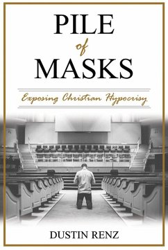 Pile of Masks: Exposing Christian Hypocrisy (eBook, ePUB) - Renz, Dustin