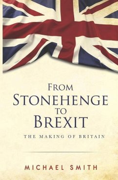 From Stonehenge to Brexit: The Making of Britain - Smith, Michael