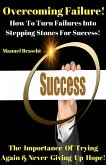 Overcoming Failure - How To Turn Failures Into Stepping Stones For Success! (eBook, ePUB)
