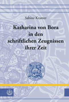 Katharina von Bora in den schriftlichen Zeugnissen ihrer Zeit (eBook, ePUB) - Kramer, Sabine