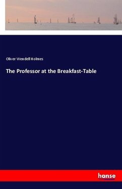 The Professor at the Breakfast-Table - Holmes, Oliver Wendell