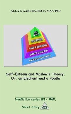 Self-Esteem and Maslow's Theory. Or, an Elephant and a Poodle. (eBook, ePUB) - Gakuba, Alla P.
