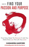 How To Find Your Passion and Purpose: Four Easy Steps to Discover A Job You Want and Live the Life You Love (The Art of Living, #1) (eBook, ePUB)