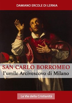 San Carlo Borromeo: L'Umile Arcivescovo di Milano (eBook, ePUB) - Damiano Ercole Di Lernia, Mons.