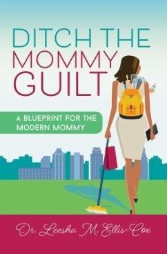 Ditch the Mommy Guilt (eBook, ePUB) - Ellis-Cox, Leesha M.