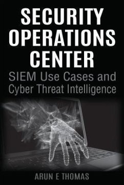Security Operations Center - SIEM Use Cases and Cyber Threat Intelligence (eBook, ePUB) - Thomas, Arun E