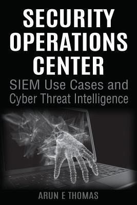 Security Operations Center - SIEM Use Cases and Cyber Threat Intelligence (eBook, ePUB) Security Operations Center - SIEM Use Cases and Cyber Threat Intelligence (eBook, ePUB)