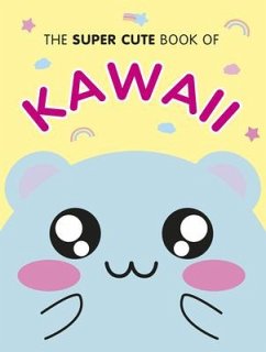 The Super Cute Book of Kawaii - Smith, Marceline