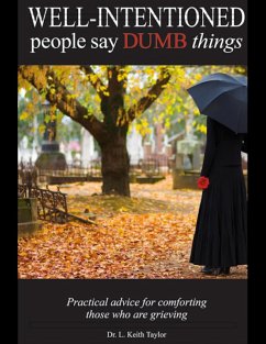 Cover Well Intentioned People Say Dumb Things - Practical Advice for Comforting Those Who Are Grieving (eBook, ePUB)