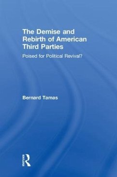 The Demise and Rebirth of American Third Parties - Tamas, Bernard