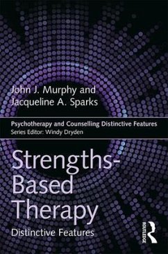Strengths-based Therapy - Murphy, John (Professor of Psychology at the University of Central A; Sparks, Jacqueline (Professor of Couple and Family Therapy in the Co