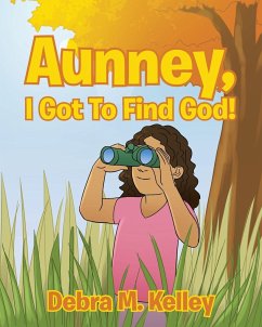 Aunney, I Got To Find God! - Kelley, Debra M.