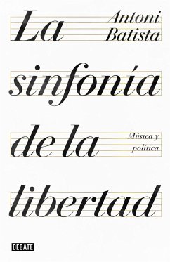 La sinfonía de la libertad : música y política - Batista, Antoni