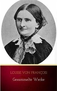 Louise von François: Gesammelte Werke (eBook, ePUB) - von François, Louise