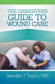 A Caregiver's Guide to Wound Care (eBook, ePUB)