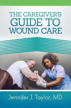 A Caregiver's Guide to Wound Care (eBook, ePUB) - Taylor MD, Jennifer J.