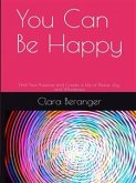 You Can Be Happy: Find Your Purpose and Create a Life of Peace, Joy, and Wholeness (eBook, ePUB)