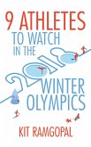 9 Athletes to Watch in the 2018 Winter Olympics (eBook, ePUB)