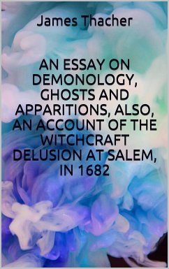 An essay on demonology, ghosts and apparitions, and popular superstitions, also, an account of the witchcraft delusion at salem, in 1682 (eBook, ePUB) - Thacher, James