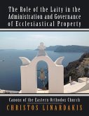 The Role of the Laity In the Administration and Governance of Ecclesiastical Property: Canons of the Eastern Orthodox Church (eBook, ePUB) The Role of the Laity In the Administration and Governance of Ecclesiastical Property: Canons of the Eastern Orthodox Church (eBook, ePUB)