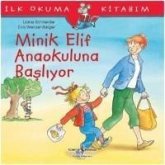 Ilk Okuma Kitabim - Minik Elif Anaokuluna Basliyor Ilk Okuma Kitabim - Minik Elif Anaokuluna Basliyor